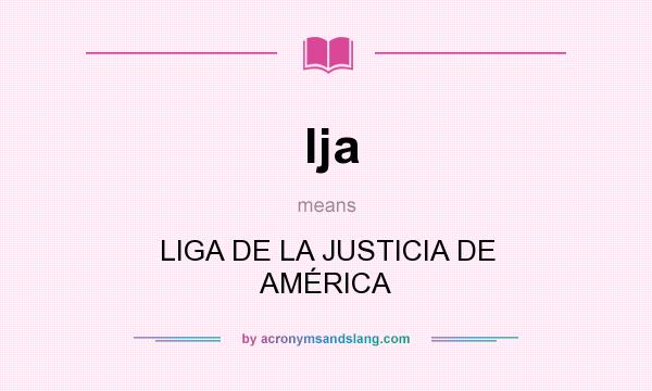 What does lja mean? It stands for LIGA DE LA JUSTICIA DE AMÉRICA