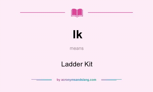 What does lk mean? It stands for Ladder Kit