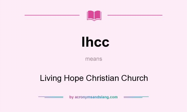 What does lhcc mean? It stands for Living Hope Christian Church
