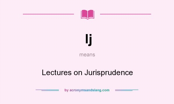 What does lj mean? It stands for Lectures on Jurisprudence