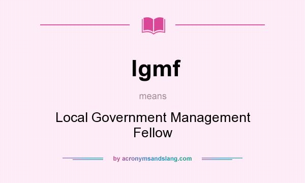 What does lgmf mean? It stands for Local Government Management Fellow