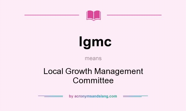 What does lgmc mean? It stands for Local Growth Management Committee