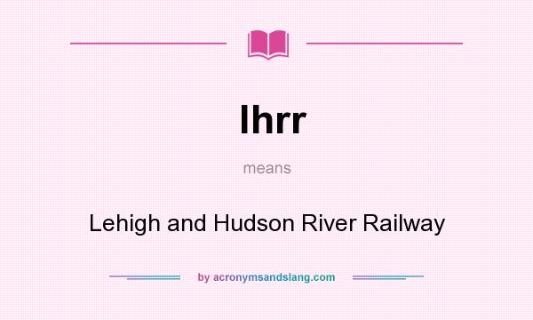 What does lhrr mean? It stands for Lehigh and Hudson River Railway