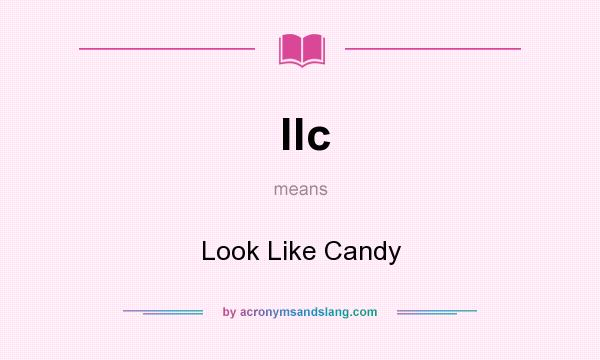 What does llc mean? It stands for Look Like Candy