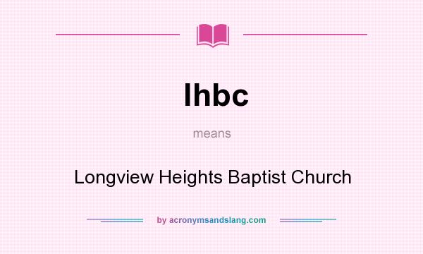 What does lhbc mean? It stands for Longview Heights Baptist Church