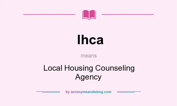 What does lhca mean? It stands for Local Housing Counseling Agency