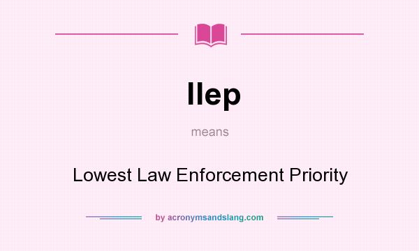 What does llep mean? It stands for Lowest Law Enforcement Priority