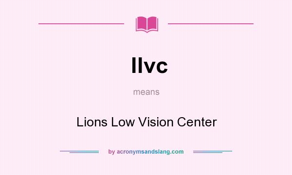 What does llvc mean? It stands for Lions Low Vision Center