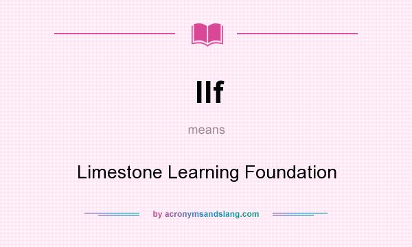 What does llf mean? It stands for Limestone Learning Foundation