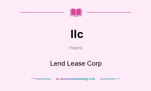 What does llc mean? It stands for Lend Lease Corp