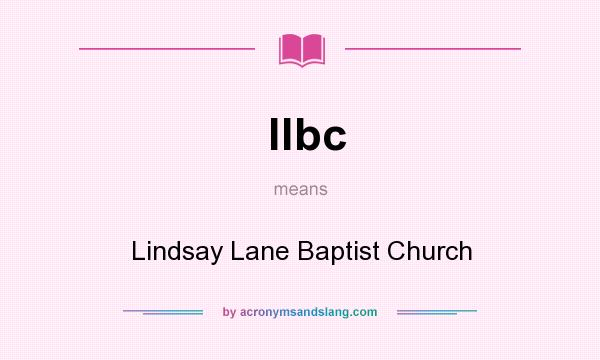 What does llbc mean? It stands for Lindsay Lane Baptist Church
