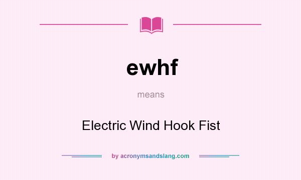 What does ewhf mean? It stands for Electric Wind Hook Fist