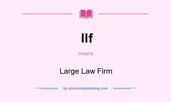 What does llf mean? It stands for Large Law Firm