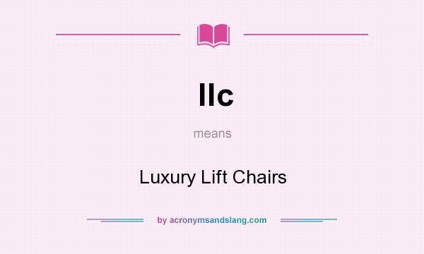 What does llc mean? It stands for Luxury Lift Chairs