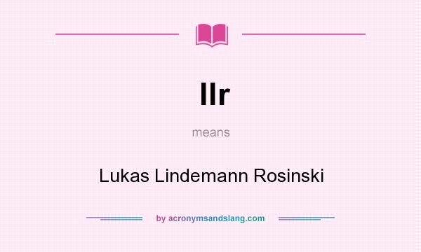 What does llr mean? It stands for Lukas Lindemann Rosinski