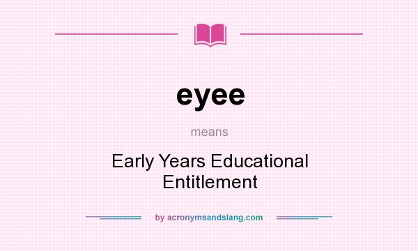 What does eyee mean? It stands for Early Years Educational Entitlement