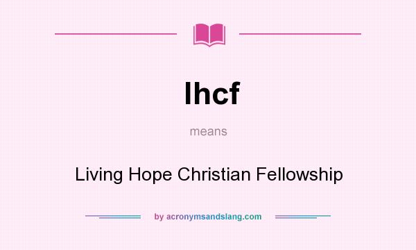 What does lhcf mean? It stands for Living Hope Christian Fellowship