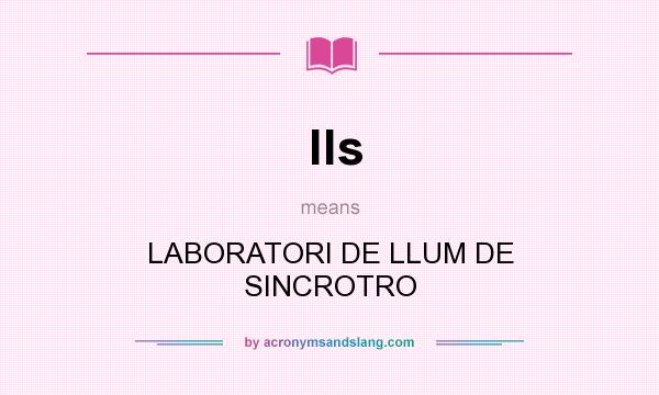 What does lls mean? It stands for LABORATORI DE LLUM DE SINCROTRO