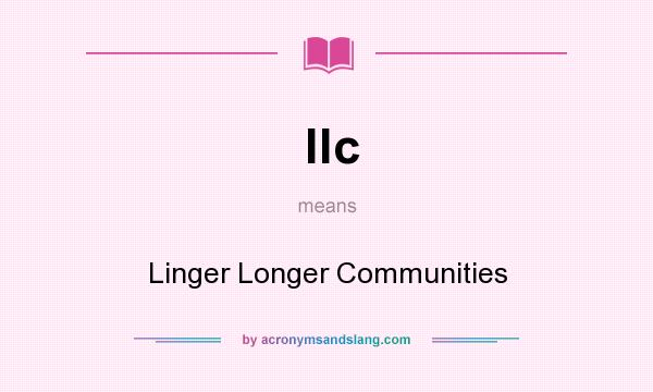 What does llc mean? It stands for Linger Longer Communities