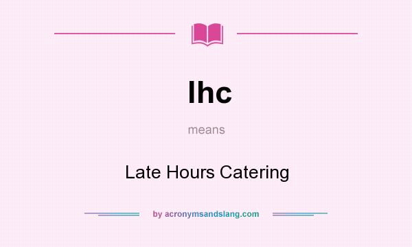 What does lhc mean? It stands for Late Hours Catering
