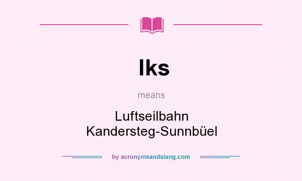 What does lks mean? It stands for Luftseilbahn Kandersteg-Sunnbüel