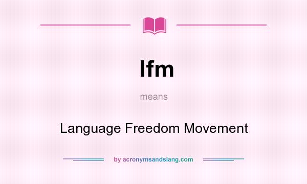 What does lfm mean? It stands for Language Freedom Movement