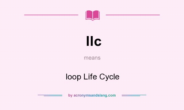 What does llc mean? It stands for loop Life Cycle
