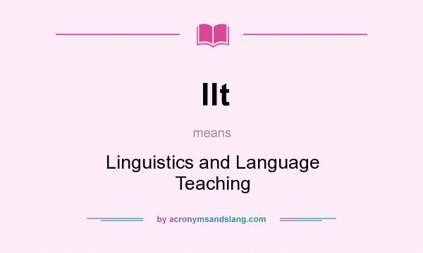 What does llt mean? It stands for Linguistics and Language Teaching