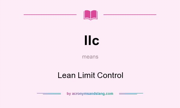 What does llc mean? It stands for Lean Limit Control