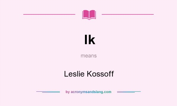 What does lk mean? It stands for Leslie Kossoff