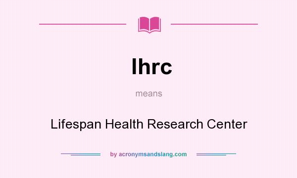 What does lhrc mean? It stands for Lifespan Health Research Center