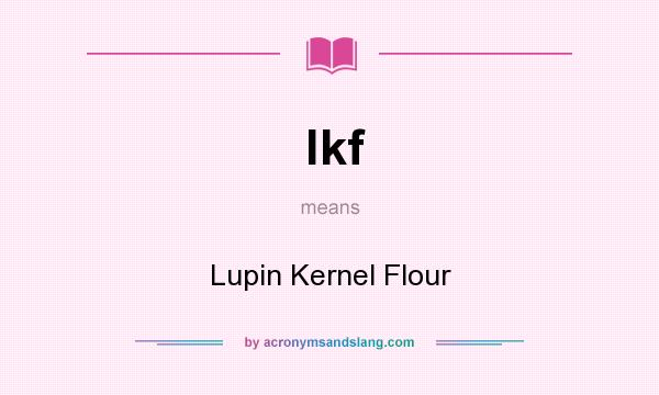 What does lkf mean? It stands for Lupin Kernel Flour