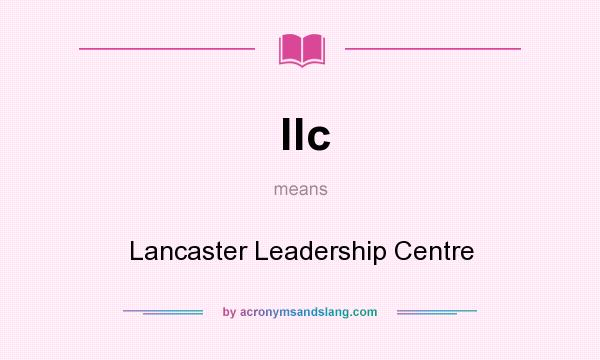 What does llc mean? It stands for Lancaster Leadership Centre