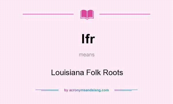What does lfr mean? It stands for Louisiana Folk Roots