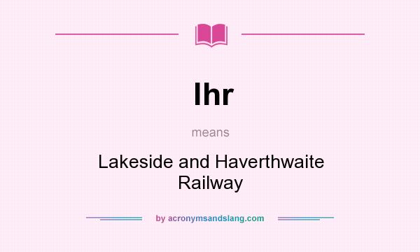What does lhr mean? It stands for Lakeside and Haverthwaite Railway