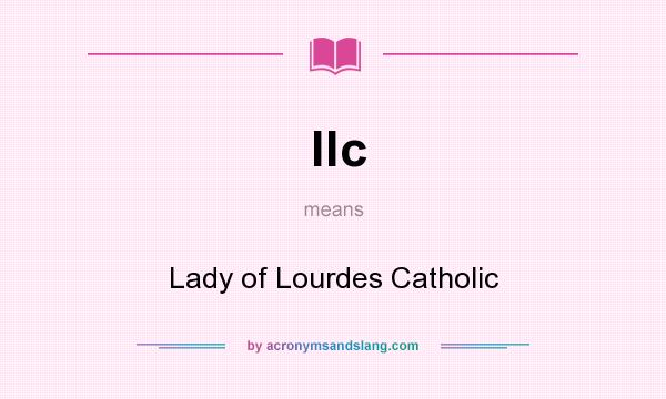 What does llc mean? It stands for Lady of Lourdes Catholic