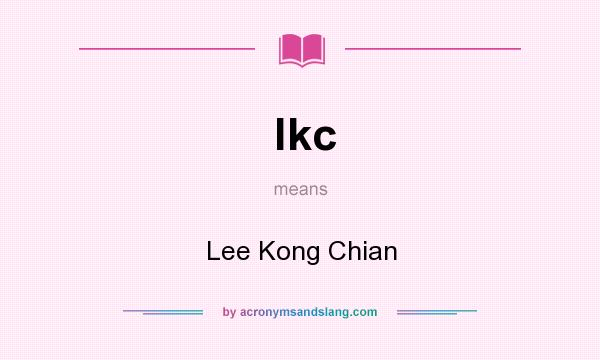 What does lkc mean? It stands for Lee Kong Chian