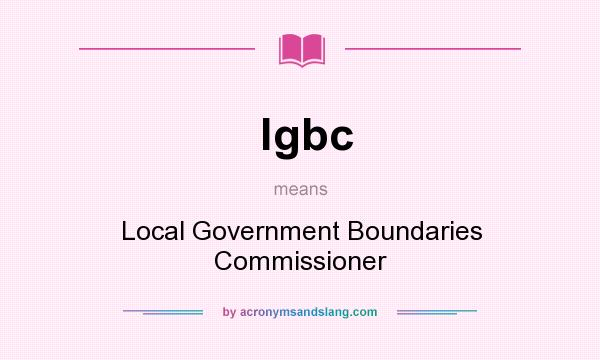 What does lgbc mean? It stands for Local Government Boundaries Commissioner