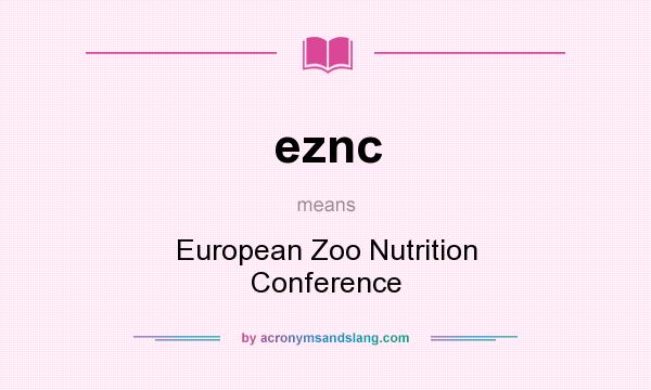 What does eznc mean? It stands for European Zoo Nutrition Conference
