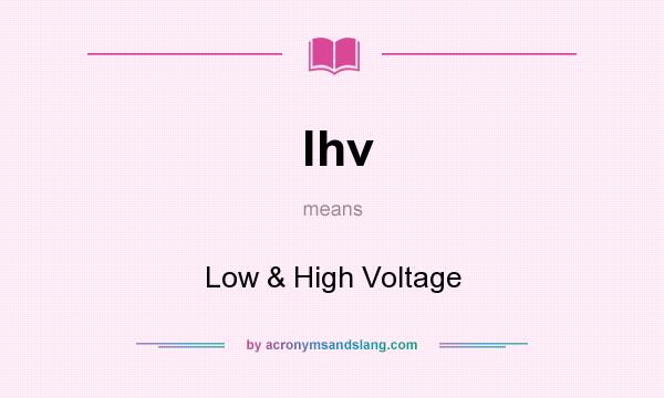 What does lhv mean? It stands for Low & High Voltage