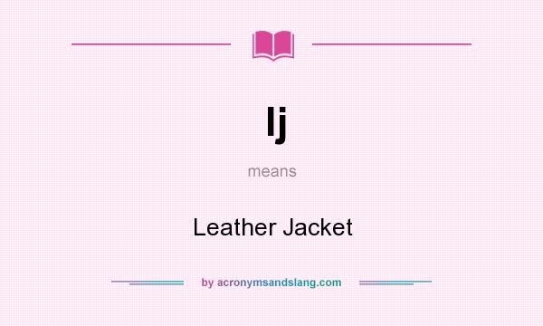 What does lj mean? It stands for Leather Jacket