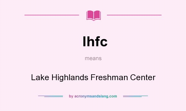 What does lhfc mean? It stands for Lake Highlands Freshman Center
