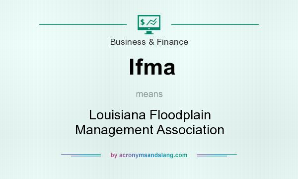 What does lfma mean? It stands for Louisiana Floodplain Management Association