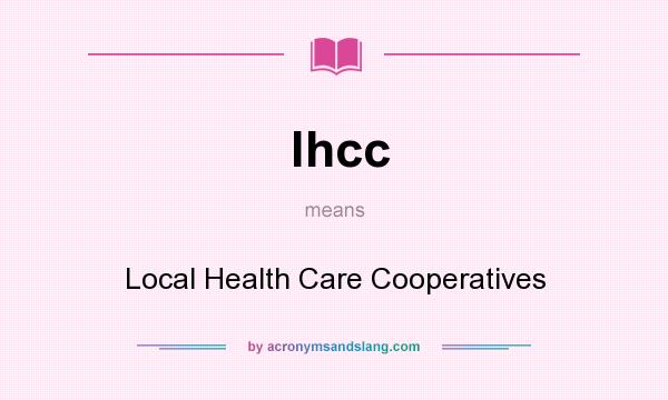 What does lhcc mean? It stands for Local Health Care Cooperatives