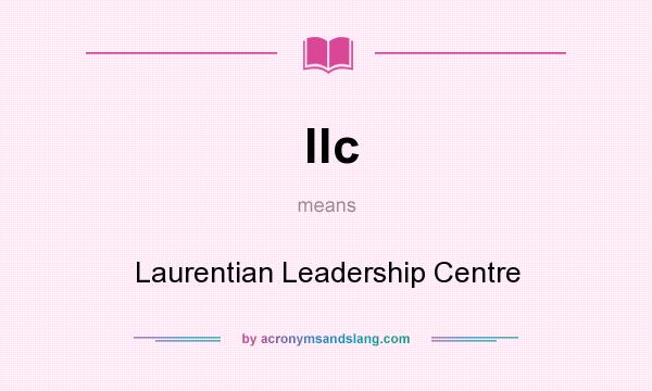 What does llc mean? It stands for Laurentian Leadership Centre