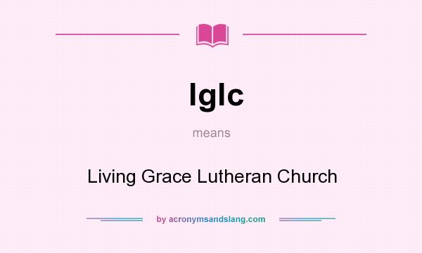 What does lglc mean? It stands for Living Grace Lutheran Church