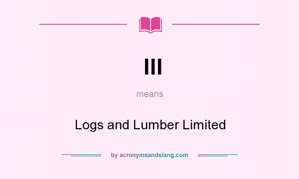 What does lll mean? It stands for Logs and Lumber Limited