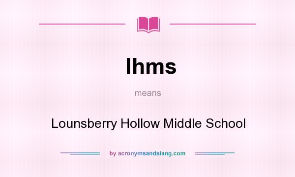 What does lhms mean? It stands for Lounsberry Hollow Middle School
