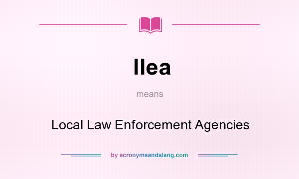 What does llea mean? It stands for Local Law Enforcement Agencies