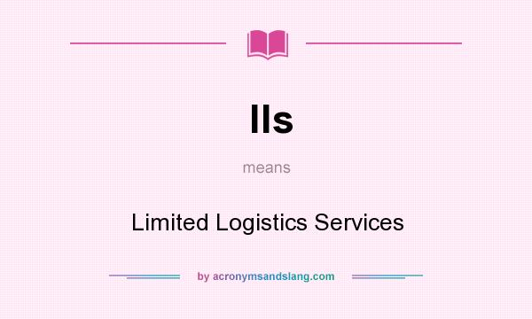 What does lls mean? It stands for Limited Logistics Services